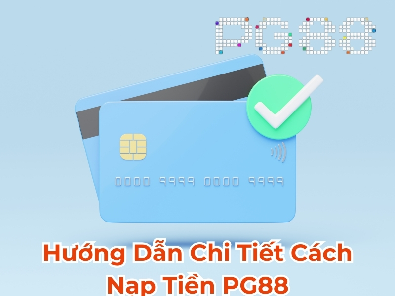 Hướng dẫn chi tiết cách nạp tiền PG88