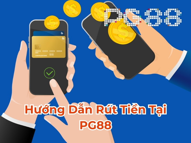 Hướng dẫn rút tiền tại PG88