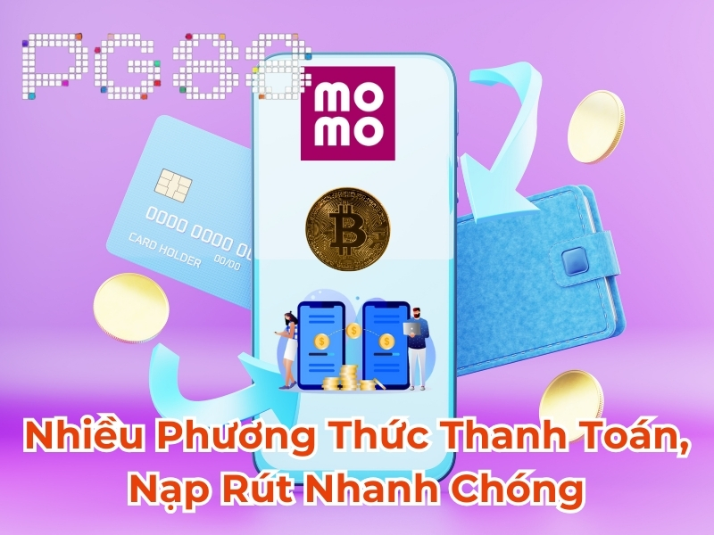 Nhiều phương thức thanh toán, nạp rút nhanh chóng